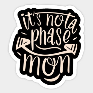 its not a phase mom Sticker